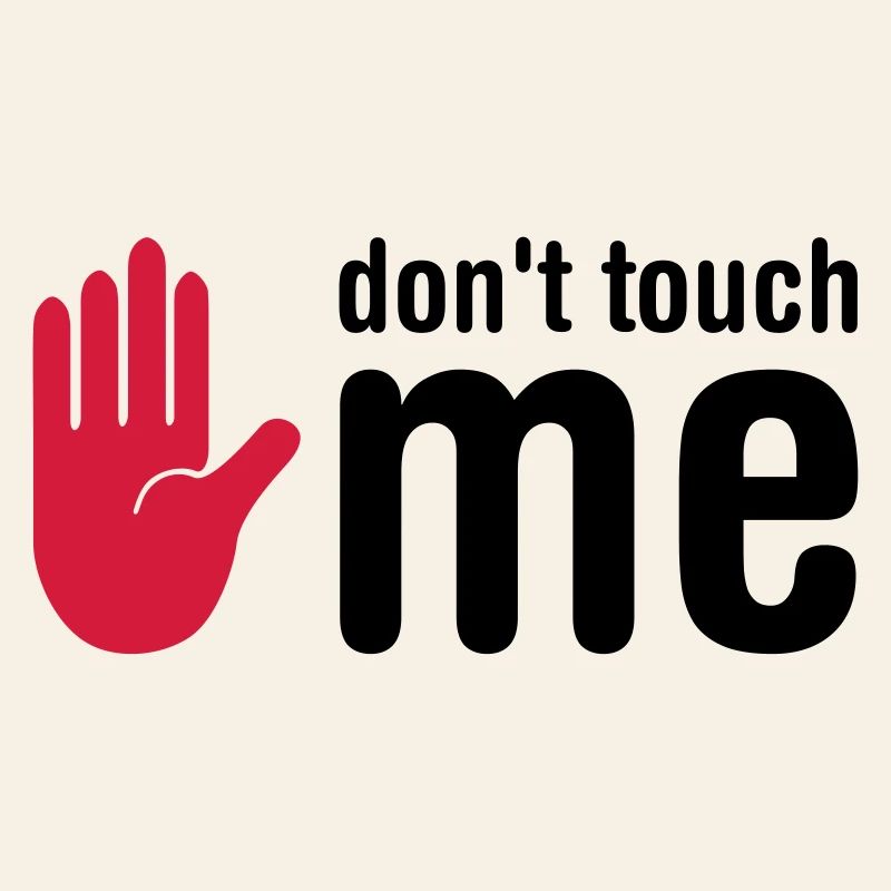 don't touch me
