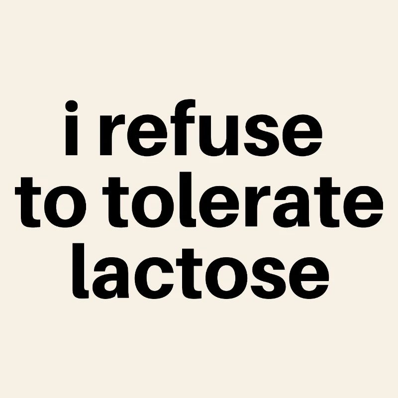 Je refuse de tolérer le lactose
