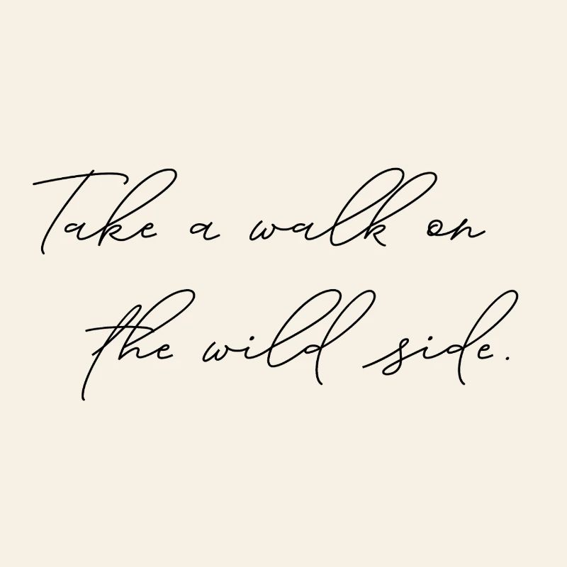 Take A Walk On The Wild Side Statement