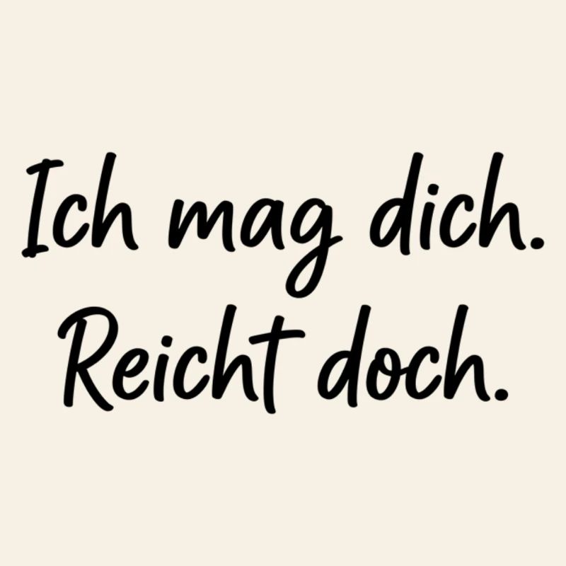 Ich mag dich. Reicht doch. – Ehrlicher Spruch
