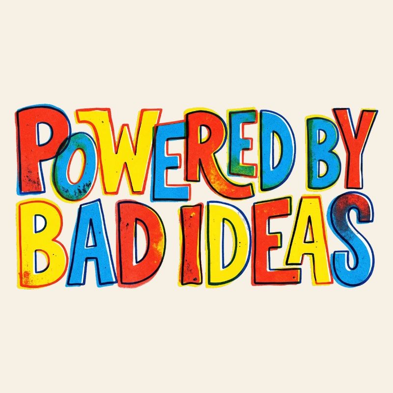Powered-by-bad-ideas