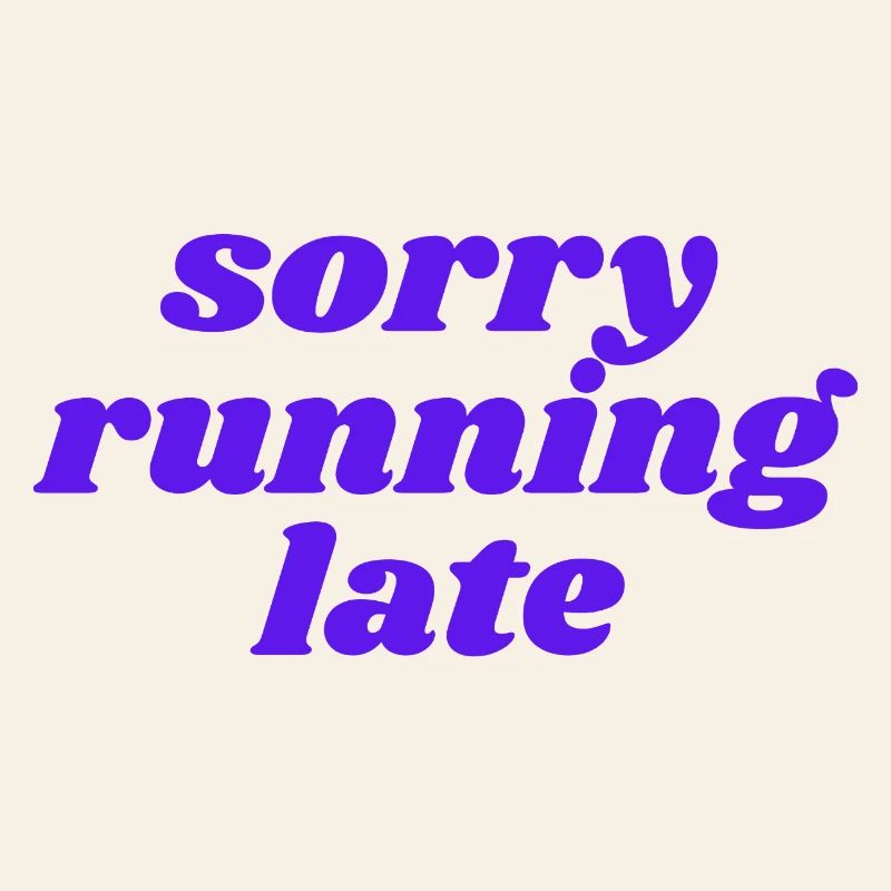 sorry running late
