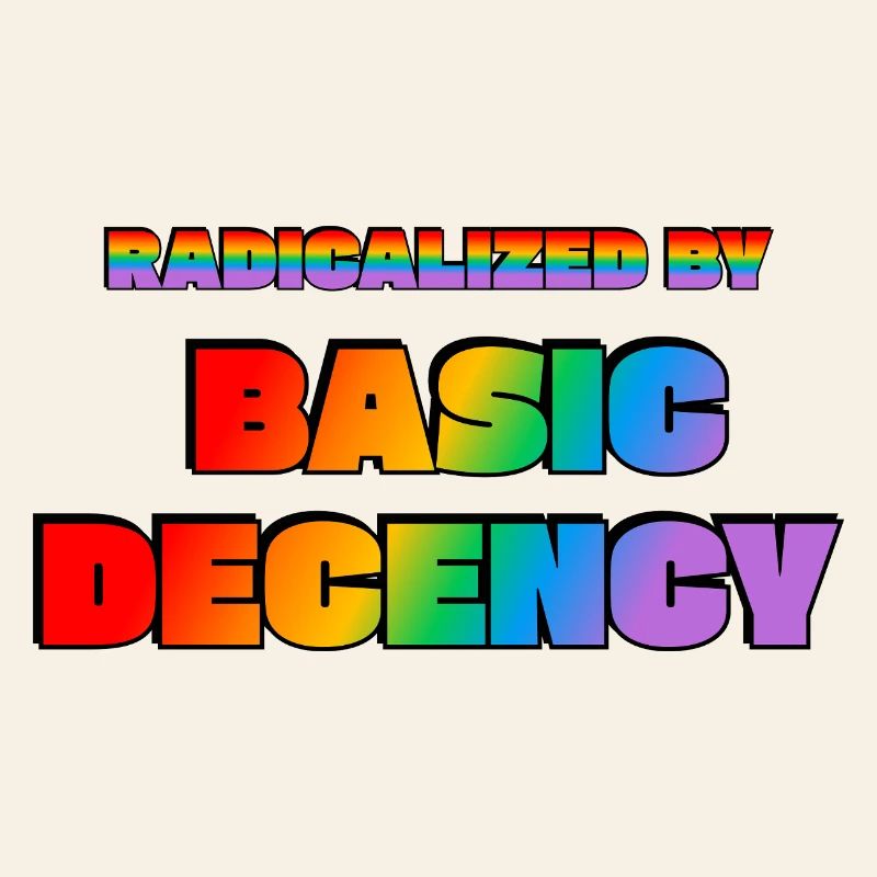 Radicalized by Basic Decency