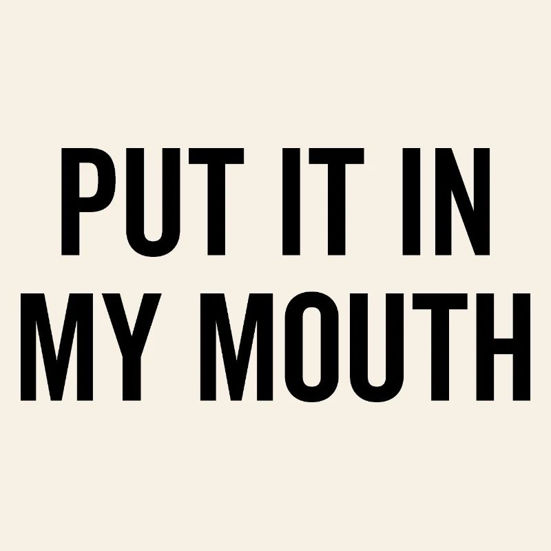 Put It My Mouth