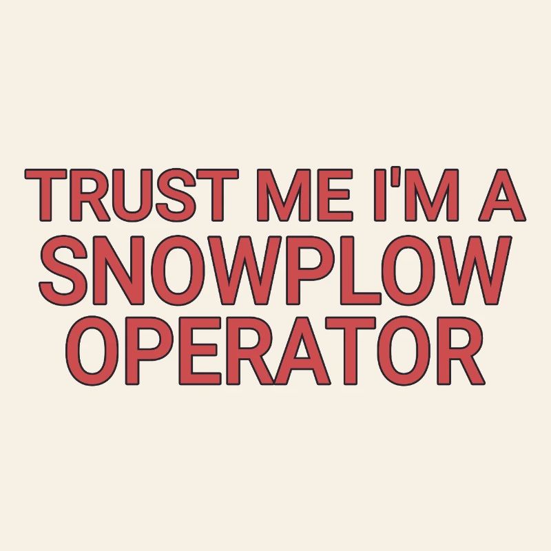 Snowplow Operator Trust Me Schneepflugfahrer