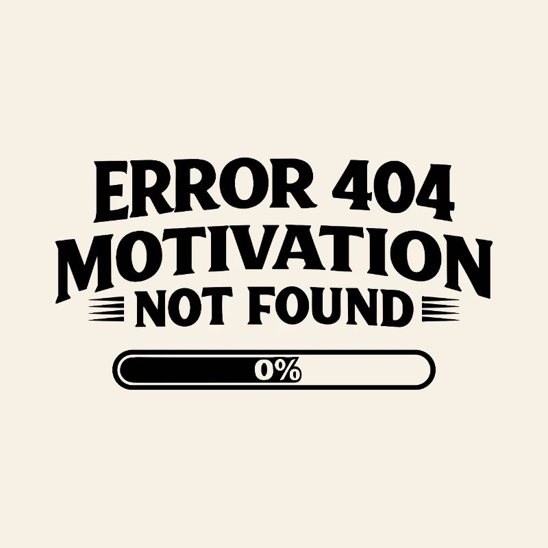 Error 404 Motivation not found Funny saying