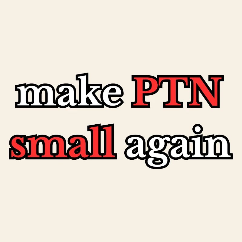 Make PTN small again