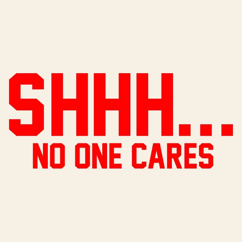 SHHH... No one cares