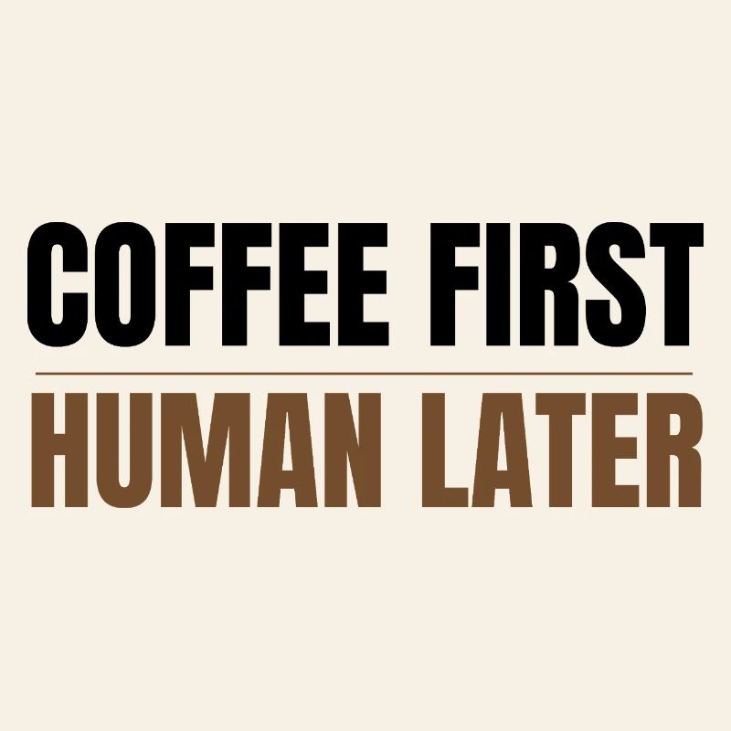 Coffee First Human Später Funny Coffee Lover Design