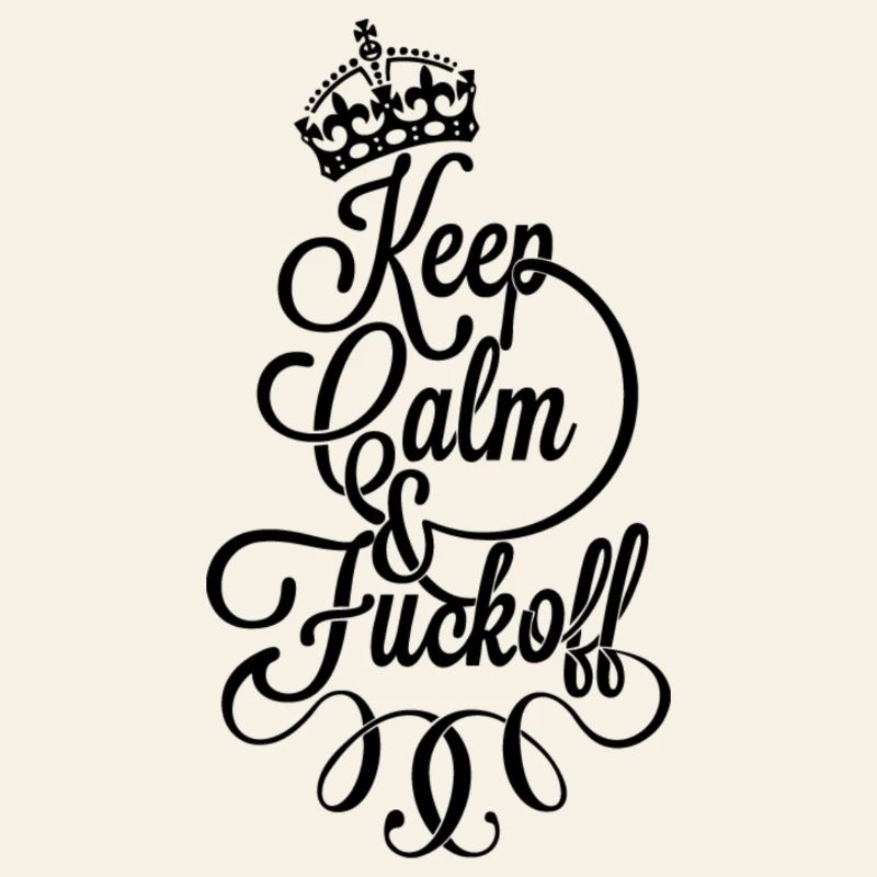Keep calm and fu.. Off