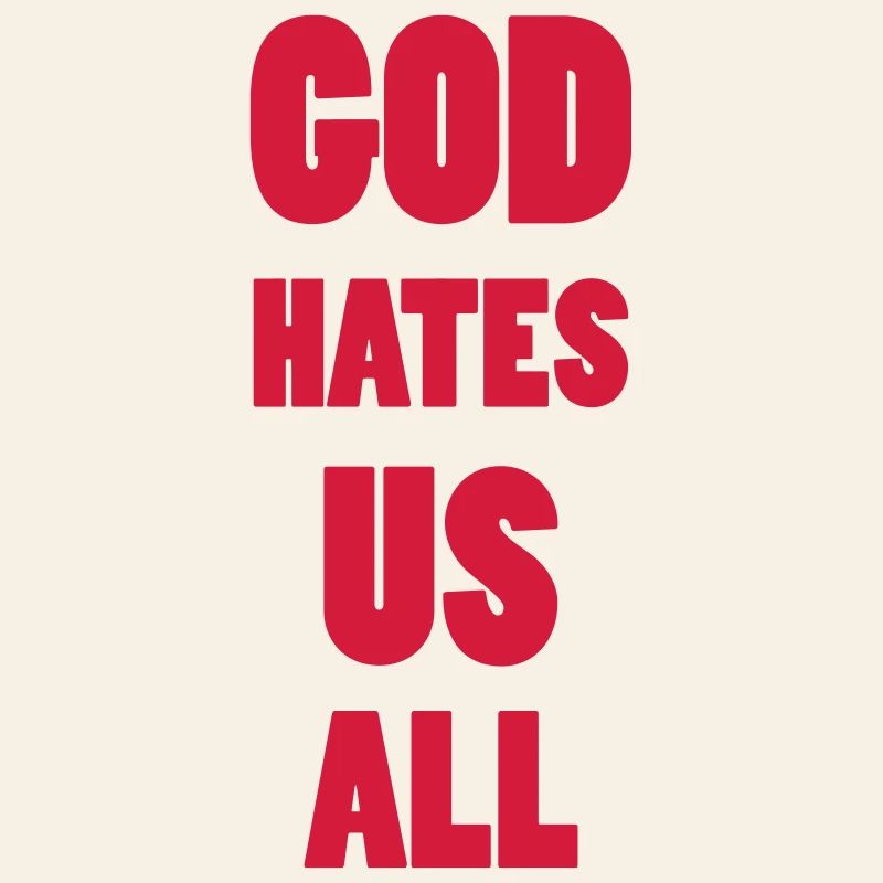God hate us all !