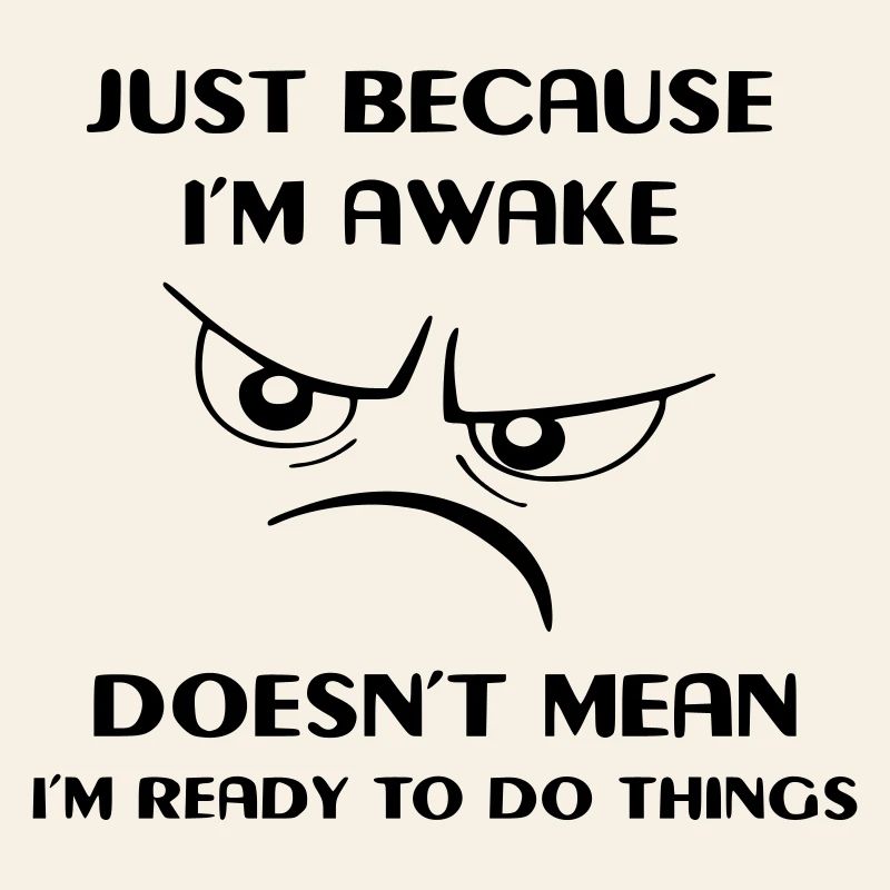 Being awake doesn't mean I'm active #
