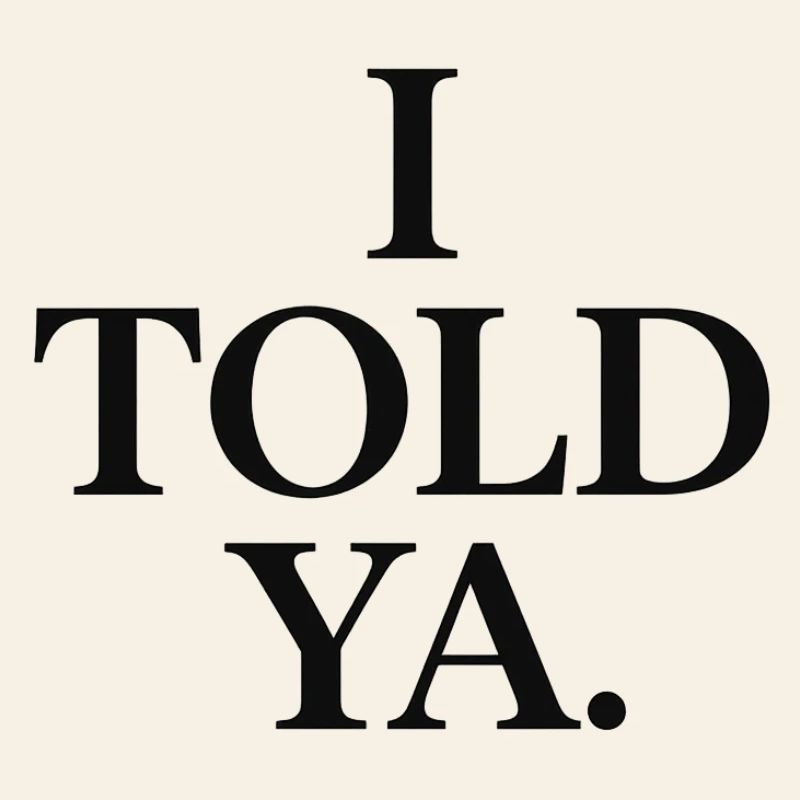 I told ya