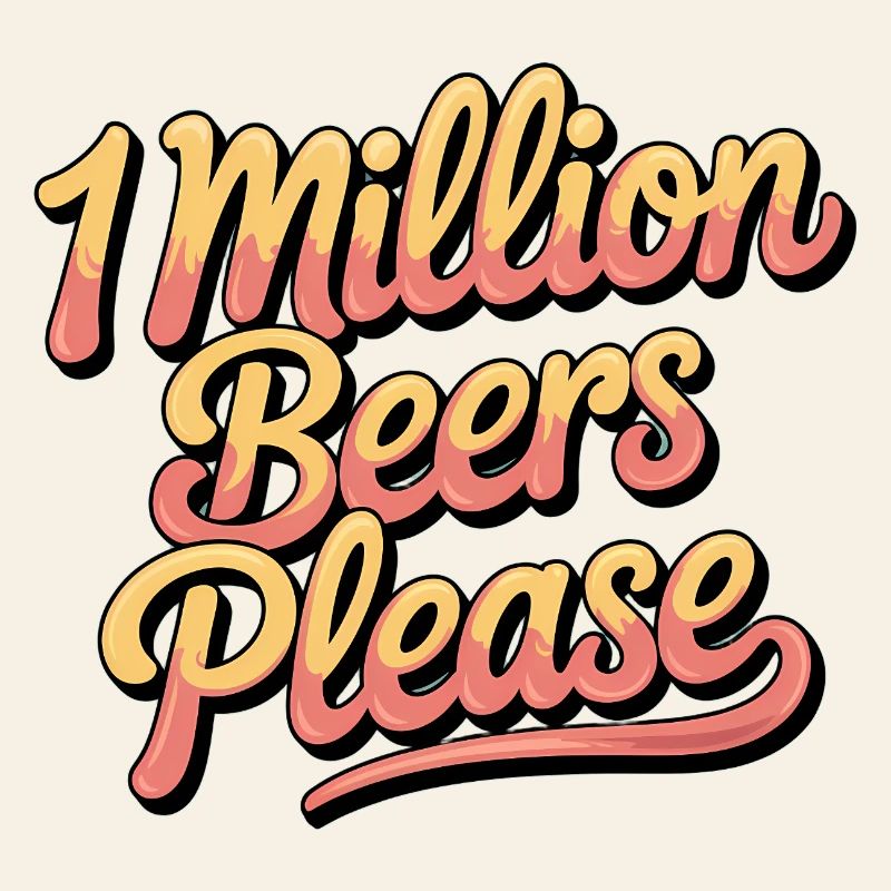 One Million Beers please - Funny Drinking Meme