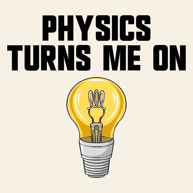 Physics joke, physics turns me on, funny knowledge