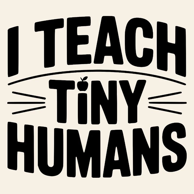 I Teach Tiny Humans