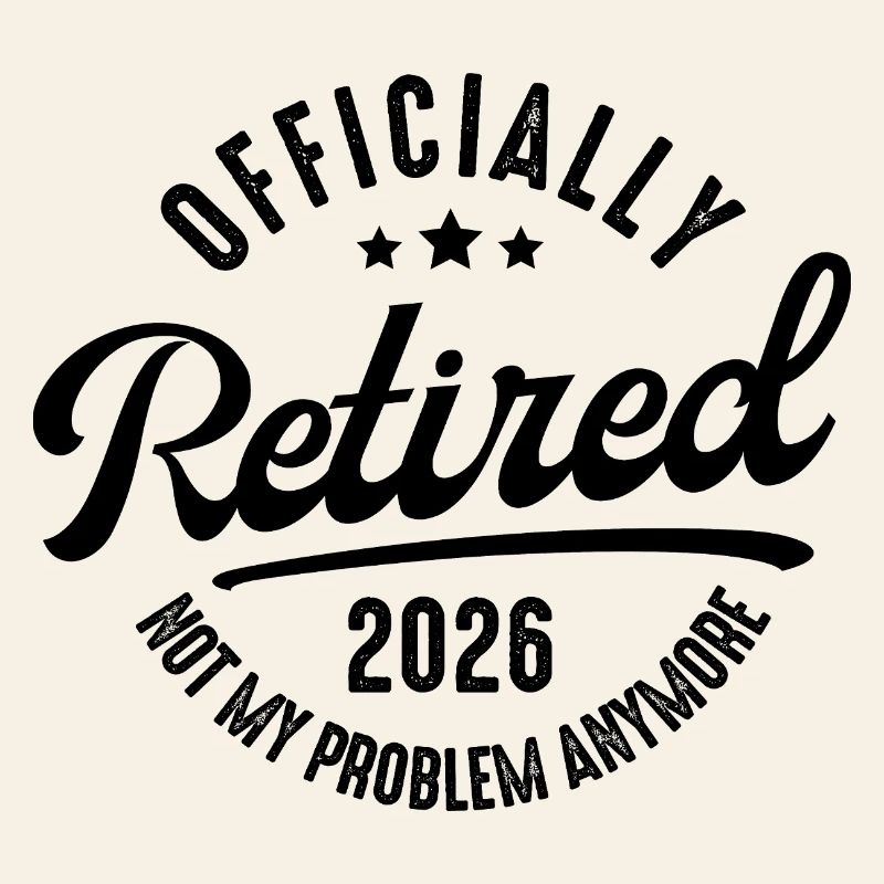 Retirement 2026 Not my problem