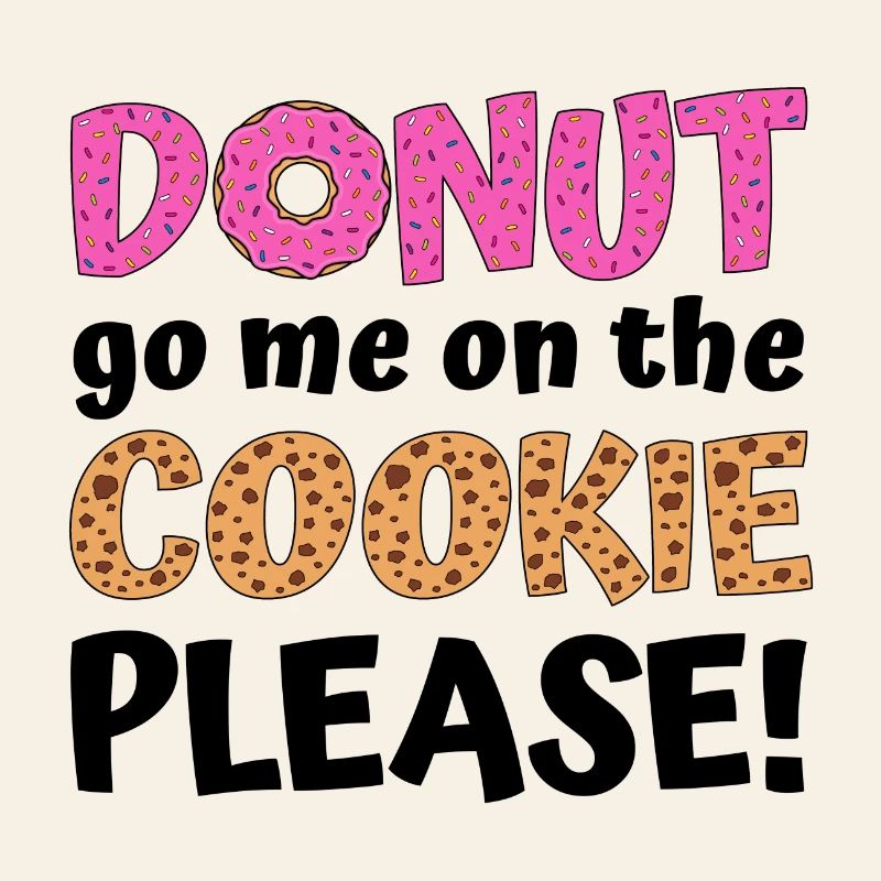 Donut go me on the cookie please!