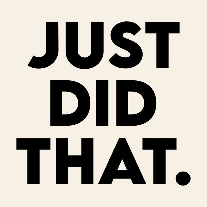 Just Did That - Humorous Statement Design