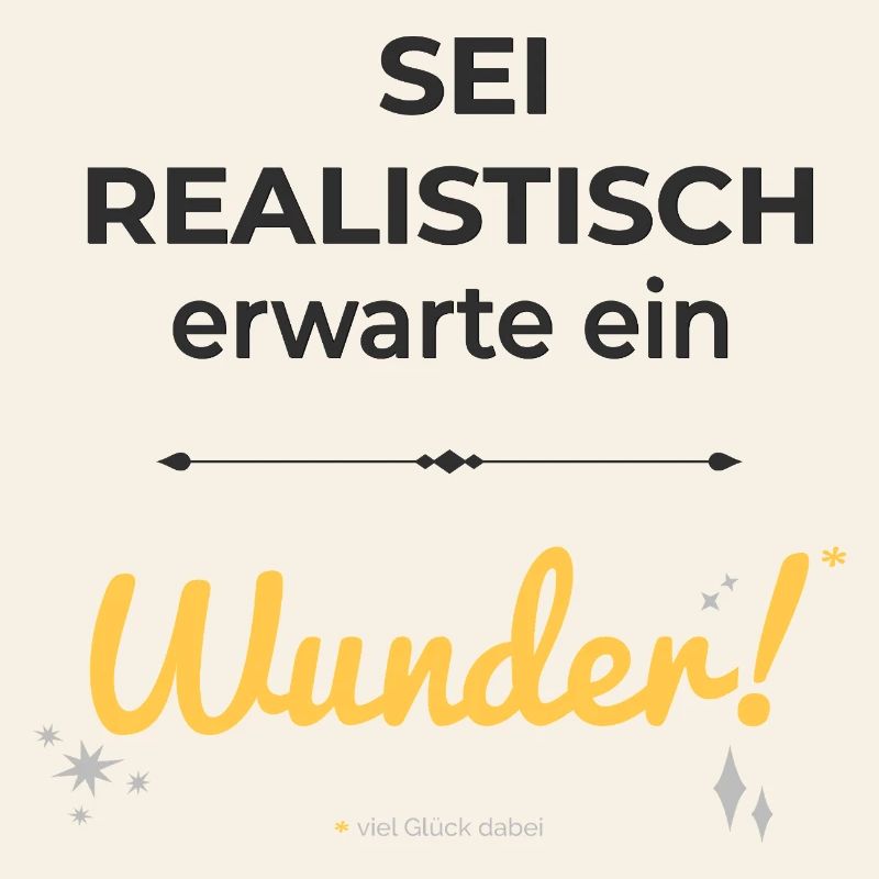 Sei realistisch – erwarte ein Wunder!