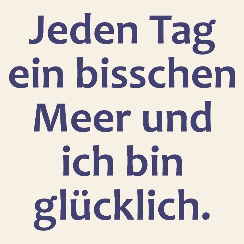 Jeden Tag ein bisschen Meer und ich bin glücklich