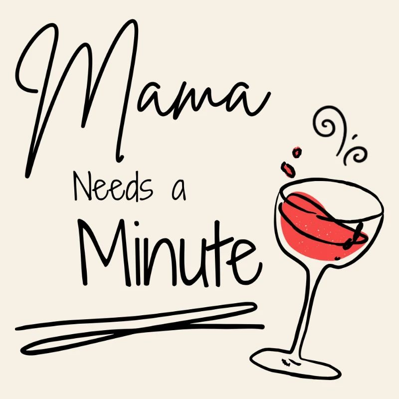 Mama needs a minute 