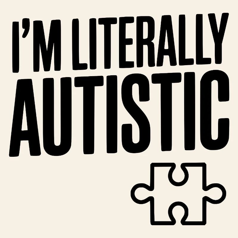 I'm Literally Autistic