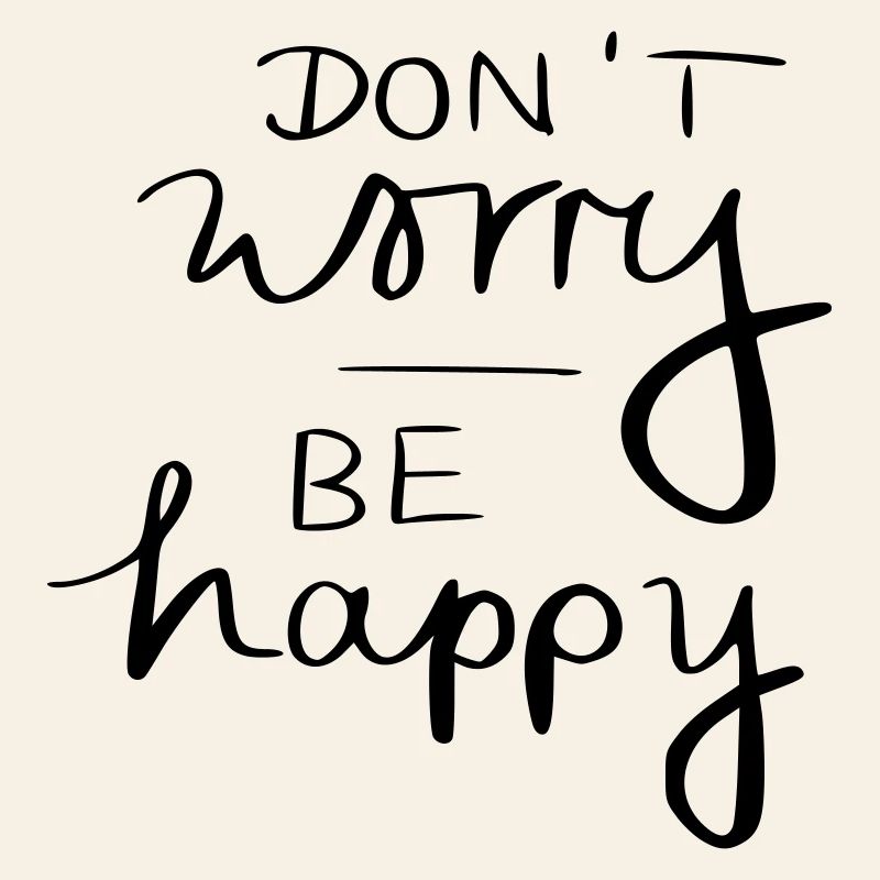 don't worry be happy