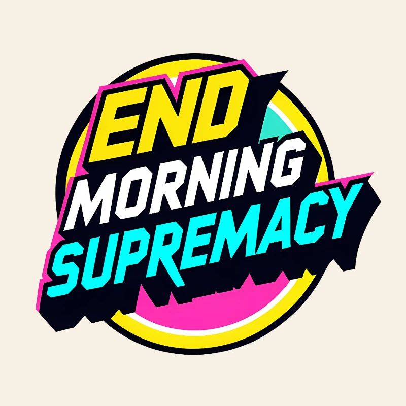 End Morning Supremacy