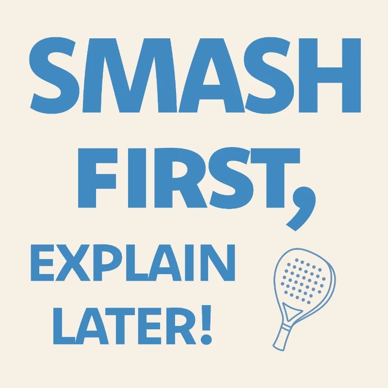 Smash First Explain Later Padel