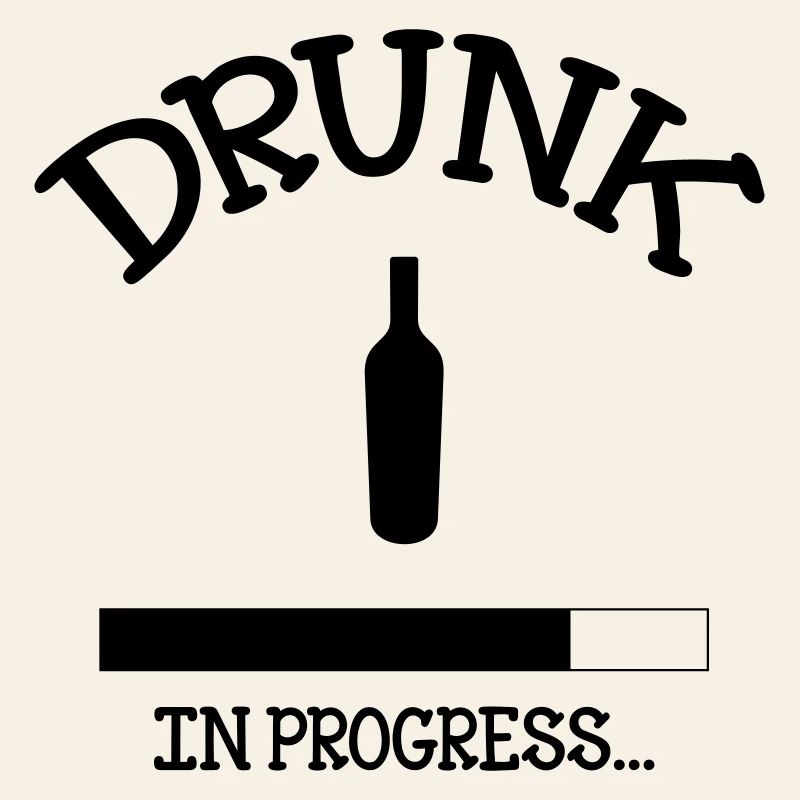Drunk in Progress - alcohol