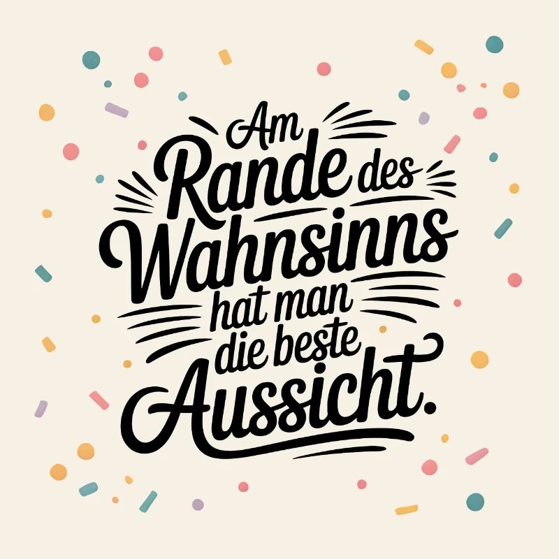 Am Rande des Wahnsinns hat man die beste Aussicht