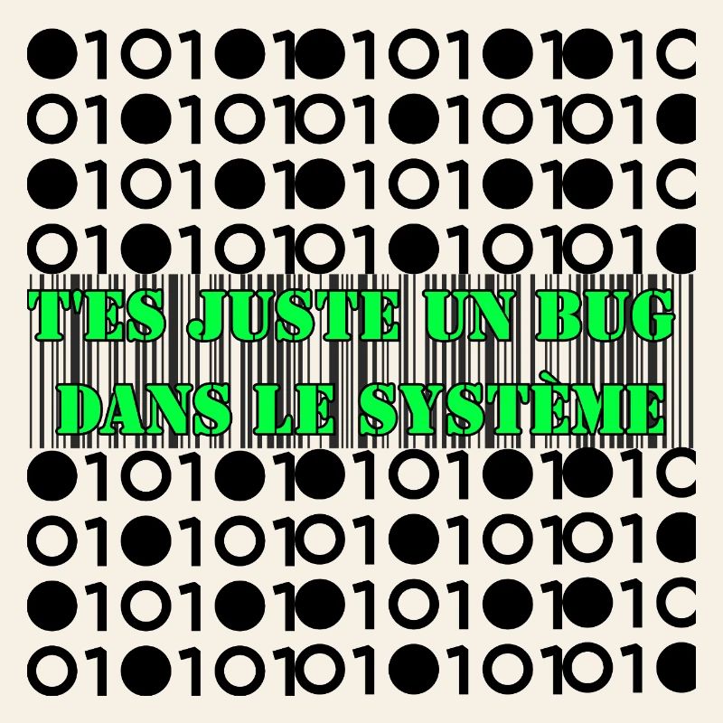T'es juste un bug dans le système.