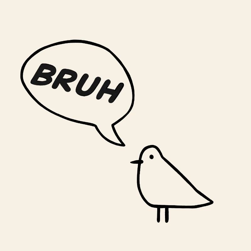 Ein frecher Vogel, der BRUH!