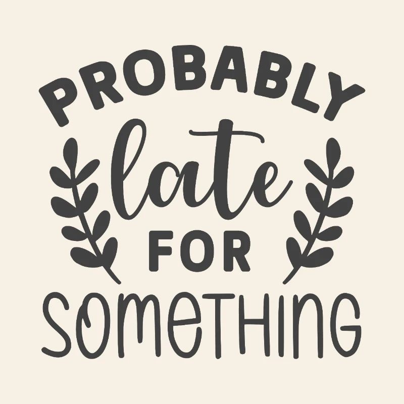 Probably Late for Something – Lustiges Statement