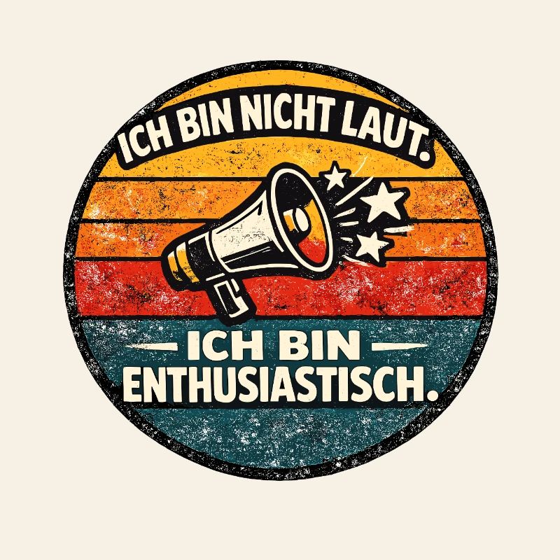 Ich bin nicht laut, ich bin enthusiastisch