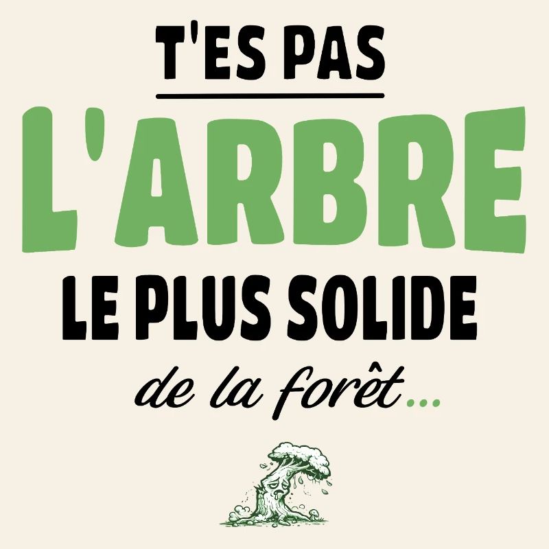T’es pas l’arbre le plus solide de la forêt, vanne