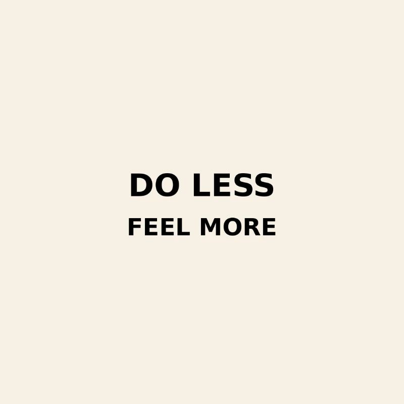 Do less / Feel more
