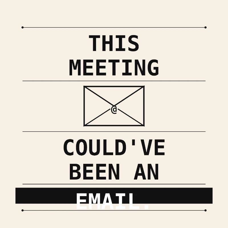 This Meeting Could've Been An Email