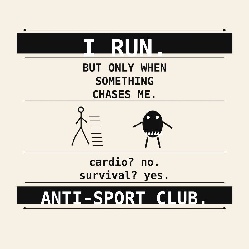  I Run. But Only When Something Chases Me.