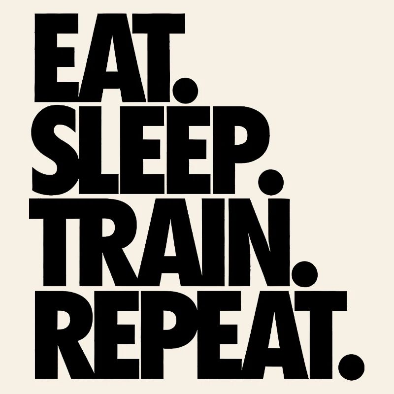 Eat Sleep Train Repeat