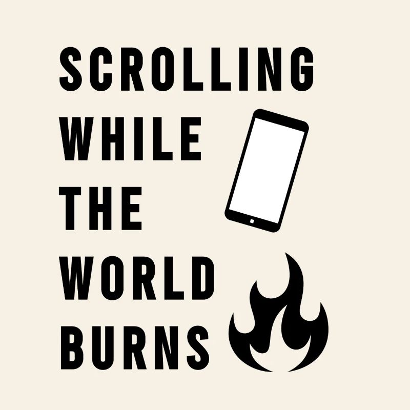 Scrolling While The World Burns