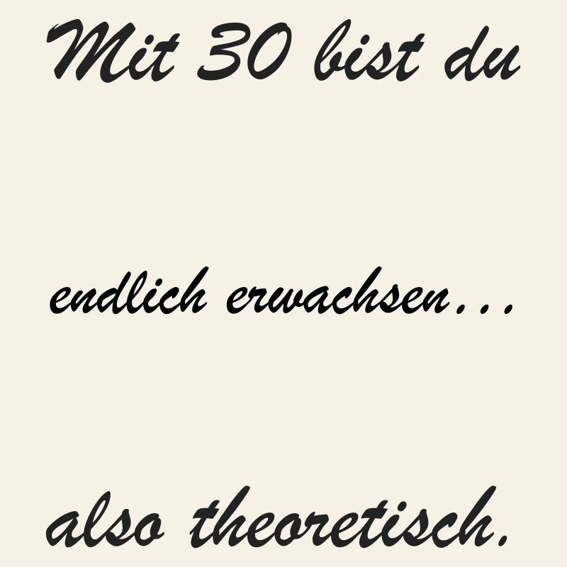 Mit 30 bist du theoretisch