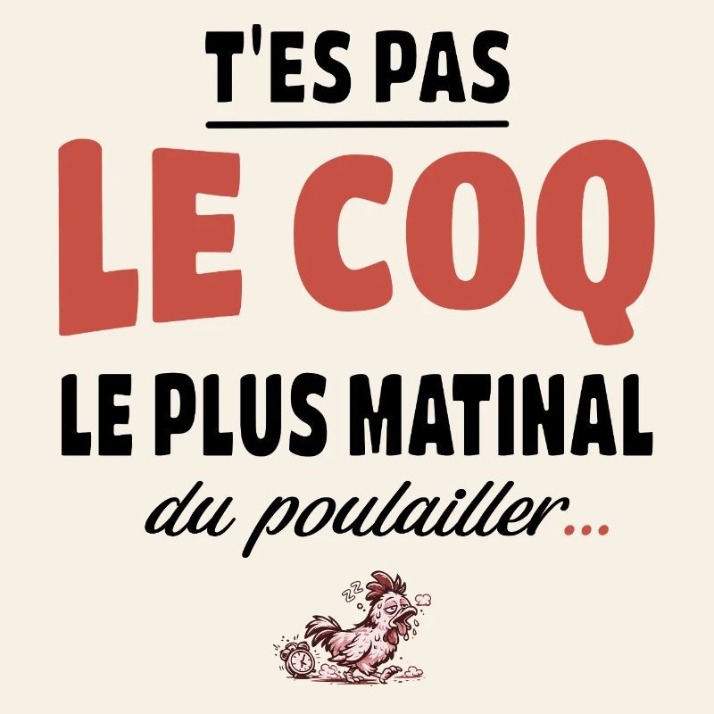 T’es pas le coq le plus matinal du poulailler