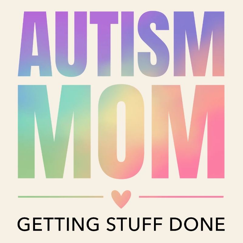 Autism Mom – Getting Stuff Done