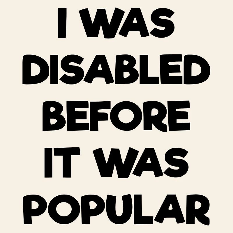 J’étais handicapé avant même que cela ne devienne populaire #