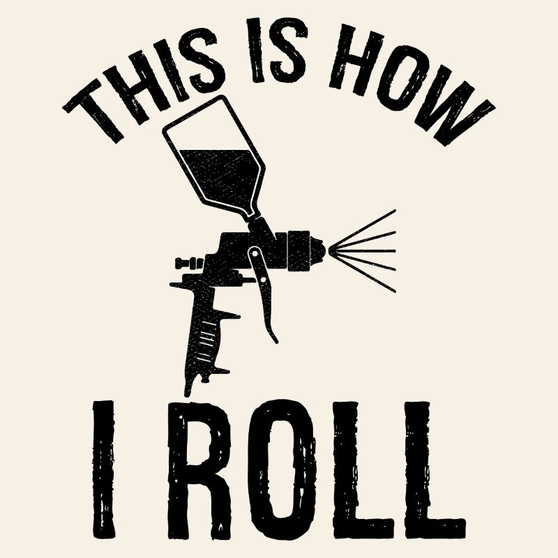 this is how I roll Auto Body Painter