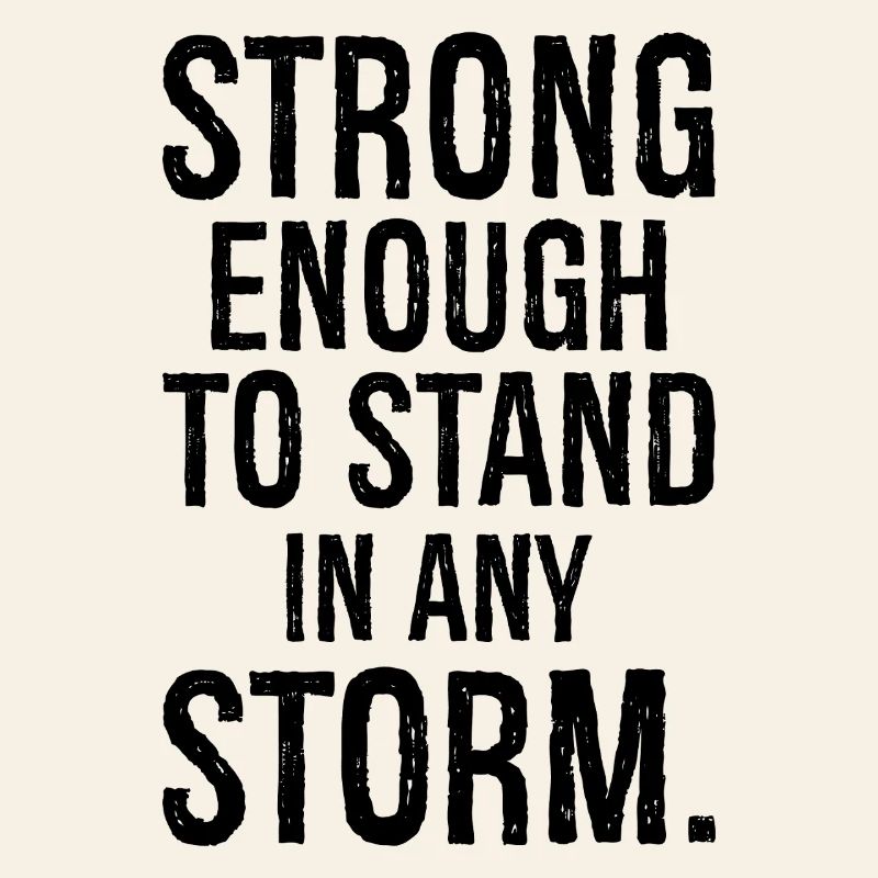 strong enough to stand in any storm