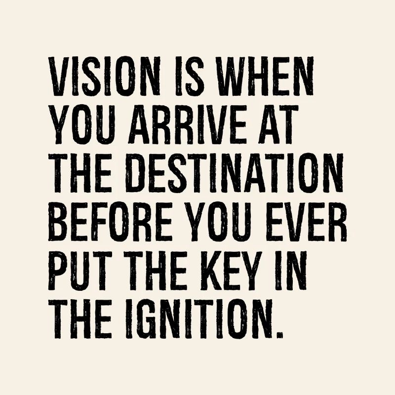 La vision, c’est quand vous arrivez à destination