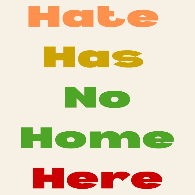 HATE HAS NO HOME HERE